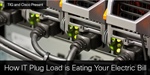 How IT Plug Load is Eating Your Electric Bill
